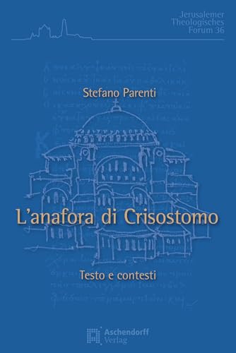 L'Anafora di Crisostomo: Testo e contesti (Jerusalemer Theologisches Forum) von Aschendorff Verlag