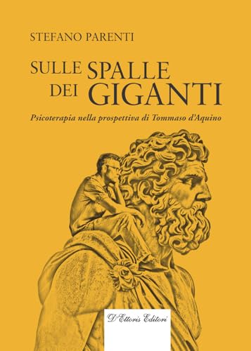 Sulle spalle dei giganti. Psicoterapia nella prospettiva di Tommaso d’Aquino (Orizzonti della conoscenza) von D'Ettoris