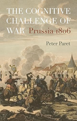 The Cognitive Challenge of War: Prussia 1806 von Princeton University Press
