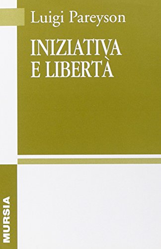 Iniziativa e libertà (Opere complete di Luigi Pareyson)
