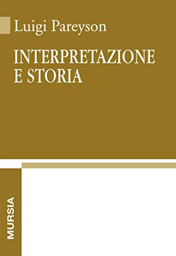 Interpretazione e storia (Opere complete di Luigi Pareyson) von Ugo Mursia Editore