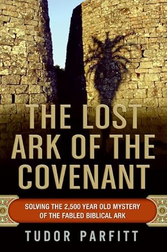 The Lost Ark of the Covenant: Solving the 2,500-Year-Old Mystery of the Fabled Biblical Ark