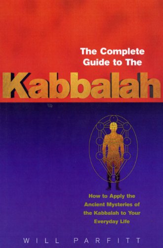 The Complete Guide To The Kabbalah: How to Apply the Ancient Mysteries of the Kabbalah to Your Everyday Life