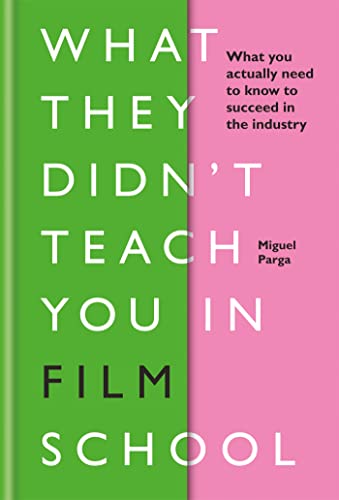 What They Didn't Teach You in Film School: What You Actually Need to Know to Succeed in the Industry What They Didn't Teach You in Film School: What You Actually Need to Know to Succeed in the Industry von Ilex Press
