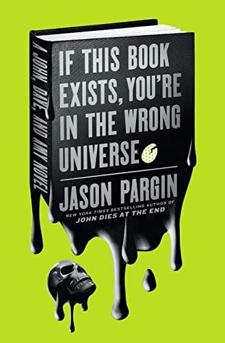 If This Book Exists, You're in the Wrong Universe: A John, Dave, and Amy Novel (John Dies at the End, 4)