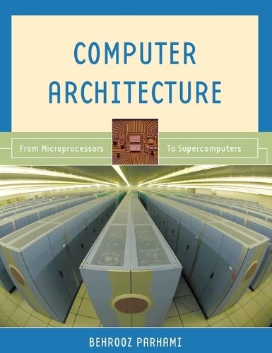 Computer Architecture: From Microprocessors to Supercomputers (OXFORD SERIES IN ELECTRICAL AND COMPUTER ENGINEERING)