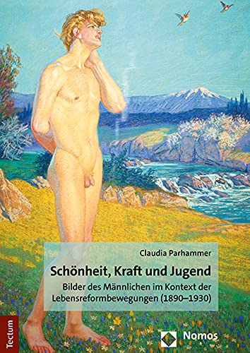 Schönheit, Kraft und Jugend: Bilder des Männlichen im Kontext der Lebensreformbewegungen (1890–1930) von Tectum Wissenschaftsverlag