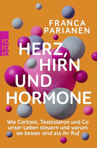 Herz, Hirn und Hormone: Wie Kortisol, Testosteron und Co unser Leben steuern und warum sie besser sind als ihr Ruf von Rowohlt Taschenbuch