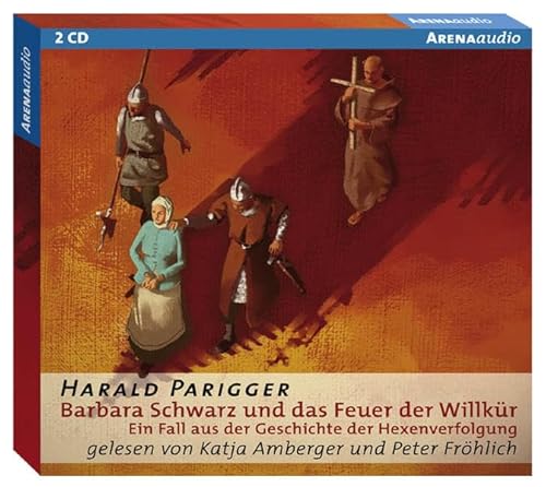 Barbara Schwarz und das Feuer der Willkür: Ein Fall aus der Geschichte der Hexenverfolgungen: Ein Fall aus der Geschichte der Hexenverfolgungen. Gekürzte Lesung