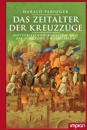Das Zeitalter der Kreuzzüge: Gottfried von Bouillon und die Schlacht um Jerusalem