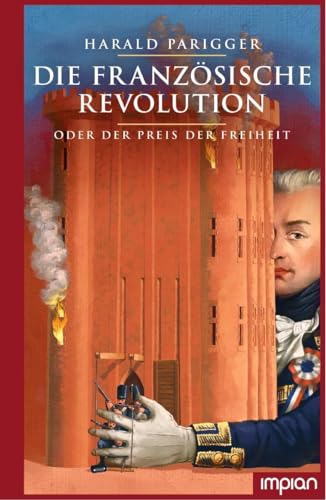 Die Französische Revolution oder der Preis der Freiheit von Impian GmbH