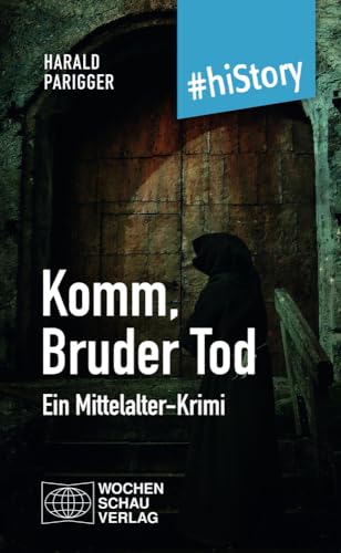 Komm, Bruder Tod: Ein Mittelalter-Krimi (#hiStory) von Wochenschau Verlag