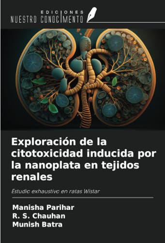 Exploración de la citotoxicidad inducida por la nanoplata en tejidos renales: Estudio exhaustivo en ratas Wistar von Ediciones Nuestro Conocimiento