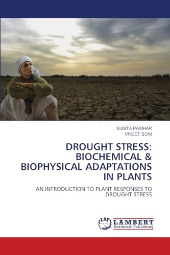 DROUGHT STRESS: BIOCHEMICAL & BIOPHYSICAL ADAPTATIONS IN PLANTS: AN INTRODUCTION TO PLANT RESPONSES TO DROUGHT STRESS von LAP LAMBERT Academic Publishing