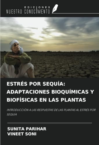 ESTRÉS POR SEQUÍA: ADAPTACIONES BIOQUÍMICAS Y BIOFÍSICAS EN LAS PLANTAS: INTRODUCCIÓN A LAS RESPUESTAS DE LAS PLANTAS AL ESTRÉS POR SEQUÍA von Ediciones Nuestro Conocimiento