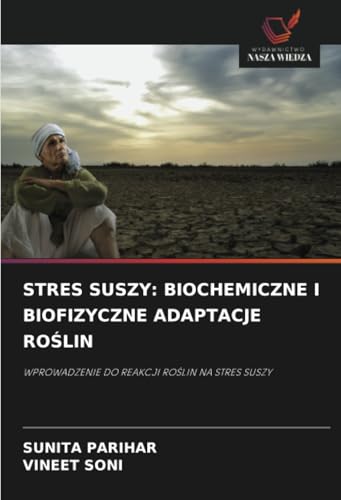 STRES SUSZY: BIOCHEMICZNE I BIOFIZYCZNE ADAPTACJE ROŚLIN: WPROWADZENIE DO REAKCJI ROŚLIN NA STRES SUSZY: WPROWADZENIE DO REAKCJI RO¿LIN NA STRES SUSZY von Wydawnictwo Nasza Wiedza