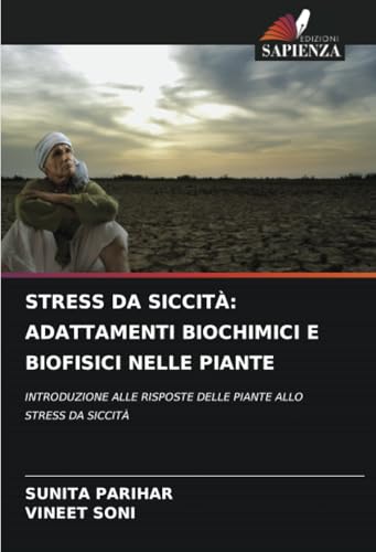 STRESS DA SICCITÀ: ADATTAMENTI BIOCHIMICI E BIOFISICI NELLE PIANTE: INTRODUZIONE ALLE RISPOSTE DELLE PIANTE ALLO STRESS DA SICCITÀ von Edizioni Sapienza