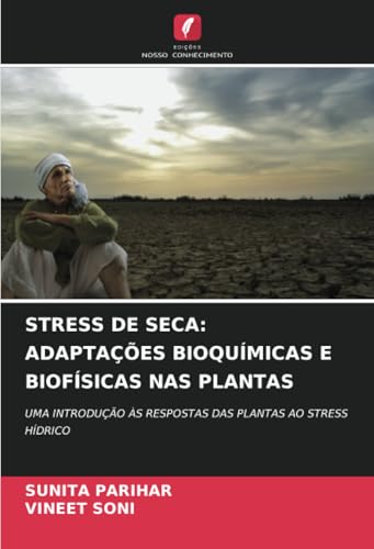 STRESS DE SECA: ADAPTAÇÕES BIOQUÍMICAS E BIOFÍSICAS NAS PLANTAS: UMA INTRODUÇÃO ÀS RESPOSTAS DAS PLANTAS AO STRESS HÍDRICO von Edições Nosso Conhecimento