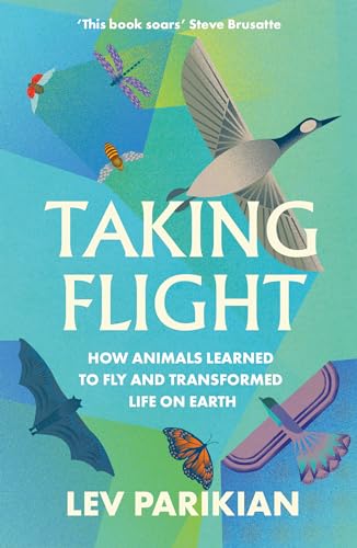Taking Flight: How Animals Learned to Fly and Transformed Life on Earth von Elliott & Thompson Ltd