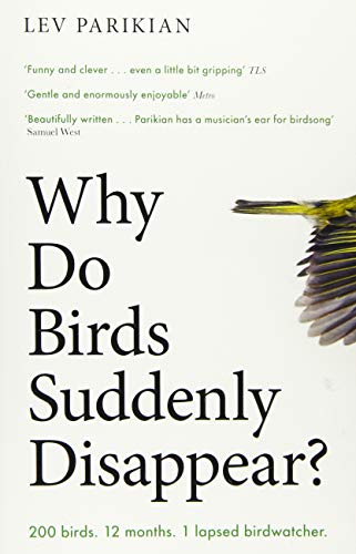 Why Do Birds Suddenly Disappear?: 200 birds. 12 months. 1 lapsed birdwatcher. von Unbound