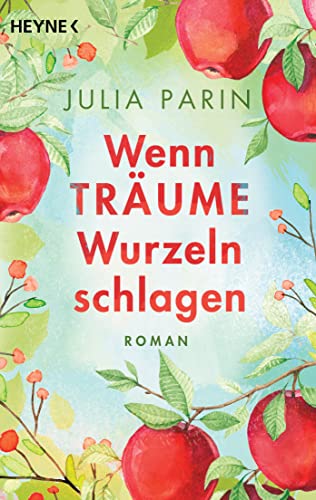 Wenn Träume Wurzeln schlagen: Roman