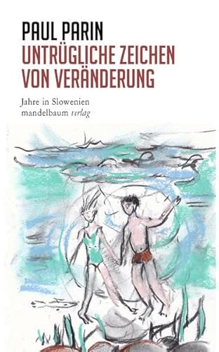 Untrügliche Zeichen von Veränderung: Jahre in Slowenien (Paul Parin Werkausgabe)