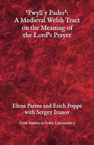 ‘Pwyll y Pader’: A Medieval Welsh Tract on the Meaning of the Lord’s Prayer according to Hugh of Saint-Victor von Cork Studies in Celtic Literatures