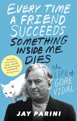 Every Time a Friend Succeeds Something Inside Me Dies: The Life of Gore Vidal von imusti