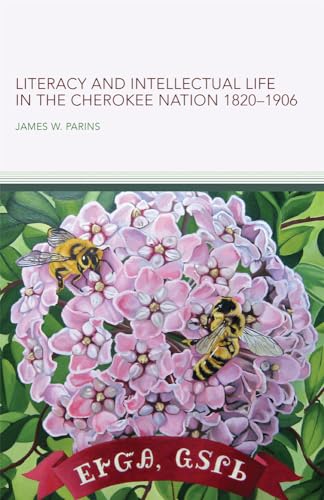 Literacy and Intellectual Life in the Cherokee Nation, 1820-1906: Volume 58 (American Indian Literature and Critical Studies, 58)