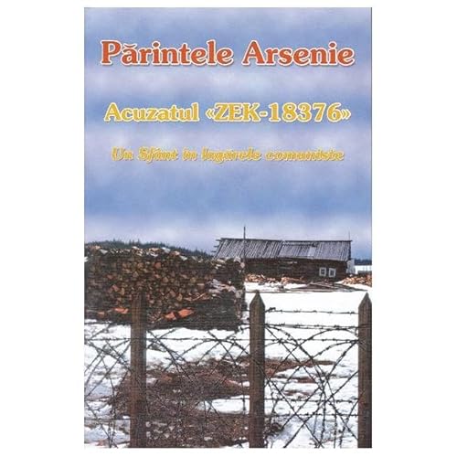 Acuzatul Zek-18376. Un Sfant In Lagarele Comuniste von Bunavestire