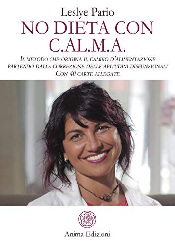 No dieta con C.A.L.M.A. Il metodo che origina il cambio d’alimentazione partendo dalla correzione delle abitudini disfunzionali. Con 40 carte allegate (Manuali per l'anima) von MANUALI PER L'ANIMA