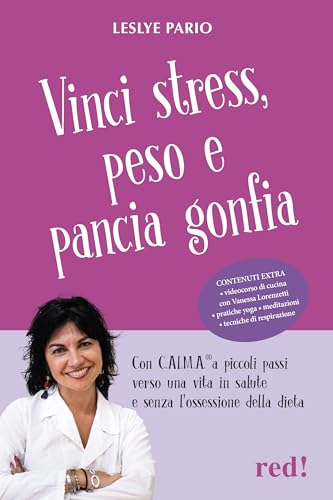 Vinci stress, peso e pancia gonfia. Con C.AL.M.A.® a piccoli passi verso una vita in salute e senza l'ossessione della dieta. Con videocorso di cucina (Economici di qualità)