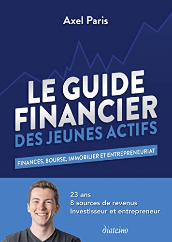 Le Guide Financier des Jeunes Actifs - Finances, Bourses, Immobilier et Entrepreneuriat: Finances, bourse, immobilier et entrepreneuriat von DIATEINO