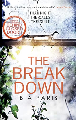 The Breakdown: The gripping thriller from the bestselling author of Behind Closed Doors: The gripping international and Sunday Times bestselling psychological crime thriller for fans of Lucy Clarke