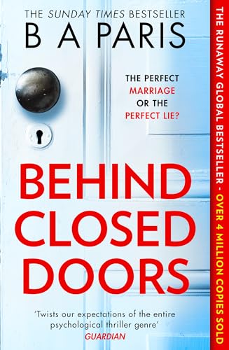 Behind Closed Doors: The gripping international and Sunday Times bestselling psychological domestic crime thriller for fans of Lucy Clarke