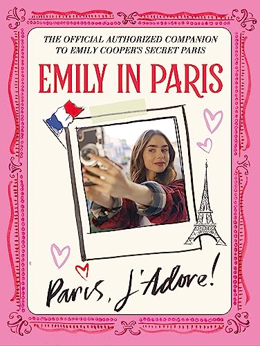 Emily in Paris: Paris, J’Adore!: The Official Authorized Companion von Quercus Publishing