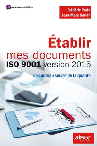 Etablir mes documents ISO 9001 version 2015: Le couteau suisse de la qualité