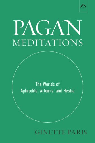 Pagan Meditations: The Worlds of Aphrodite, Artemis, and Hestia Pagan Meditations: The Worlds of Aphrodite, Artemis, and Hestia von Spring Publications