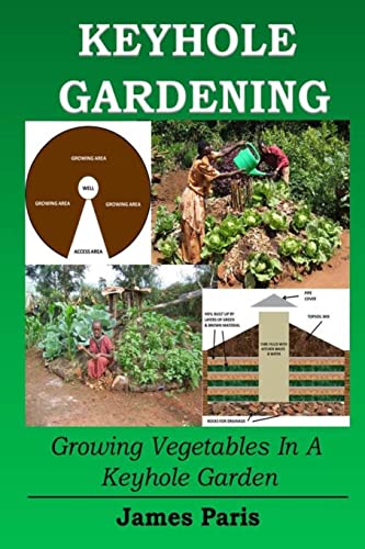 Keyhole Gardening: Growing Vegetables In A Keyhole Garden (No Dig Gardening Techniques, Band 7) von CREATESPACE