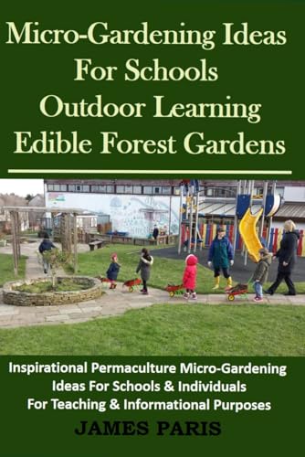 Micro-Gardening Ideas For Schools. Outdoor Learning & Edible Forest Gardens: Inspirational Permaculture Micro-Gardening ideas for Schools & ... Purposes (No Dig Gardening Techniques)