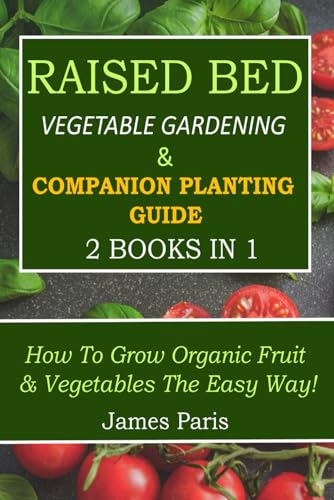 Raised Bed Vegetable Gardening & Companion Planting Guide - 2 Books in 1: How to grow organic fruit & vegetables the easy way! (No Dig Gardening Techniques)