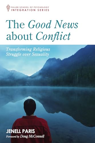 The Good News about Conflict: Transforming Religious Struggle Over Sexuality (Integration Series)