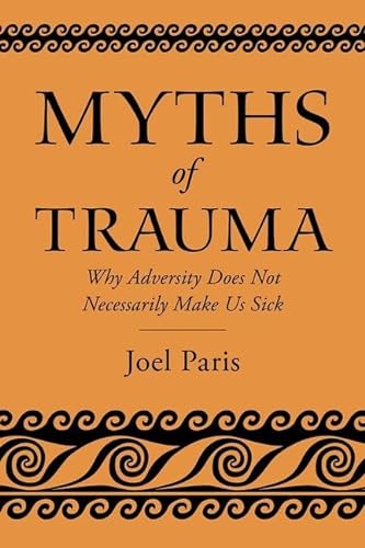 Myths of Trauma: Why Adversity Does Not Necessarily Make Us Sick von Oxford University Press Inc