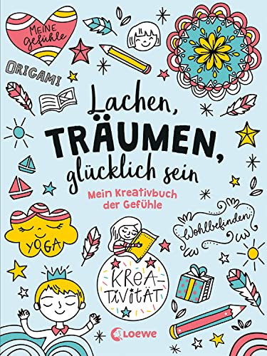 Lachen, träumen, glücklich sein: Mein Kreativbuch der Gefühle - Mitmachbuch für Kinder ab 7 Jahre