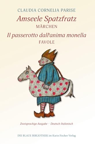 Amseele Spatzfratz: Neue Märchen. Deutsch-Italienische Ausgabe (Die Blaue Bibliothek) von Fischer, Karin