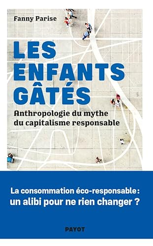 Les Enfants gâtés: Anthropologie du mythe du capitalisme responsable