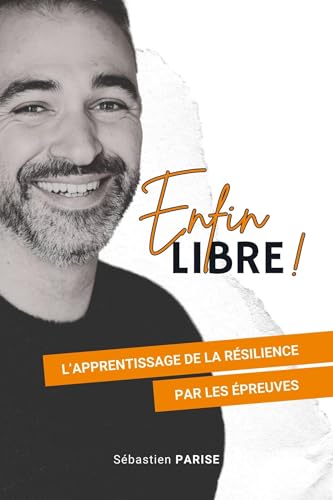 Enfin libre !: L'Apprentissage de la résilience par les épreuves Enfin libre !: L'Apprentissage de la résilience par les épreuves von Librinova