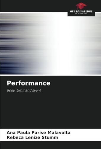 Performance: Body, Limit and Event von Our Knowledge Publishing