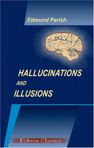Hallucinations and Illusions: A Study of the Fallacies of Perception von Adamant Media Corporation