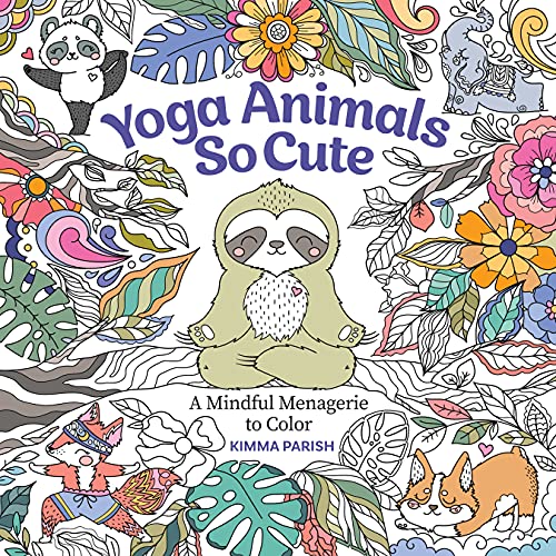 Yoga Animals So Cute: A Mindful Menagerie to Color (Get Creative, 6) von Sixth&Spring